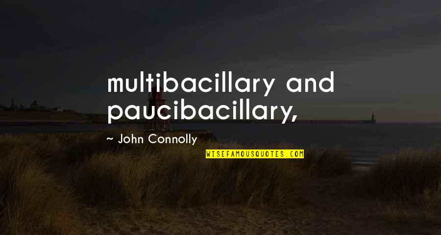 James Gunn Quotes By John Connolly: multibacillary and paucibacillary,