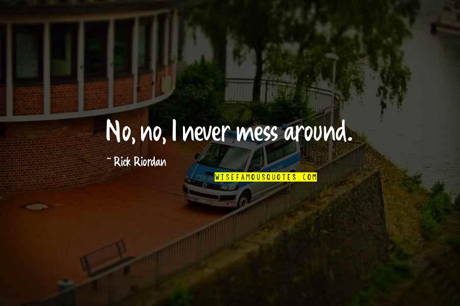 James Gunn Quotes By Rick Riordan: No, no, I never mess around.