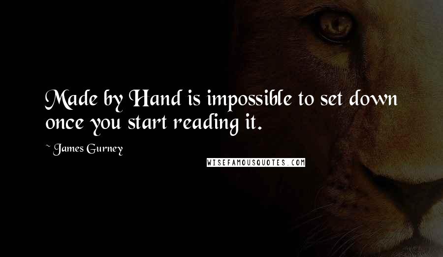 James Gurney quotes: Made by Hand is impossible to set down once you start reading it.