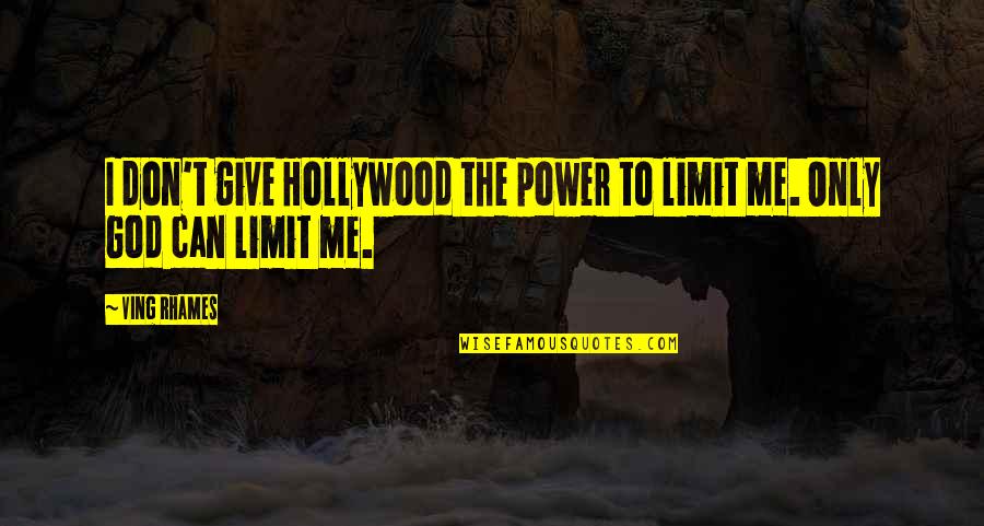 James H Aughey Quotes By Ving Rhames: I don't give Hollywood the power to limit
