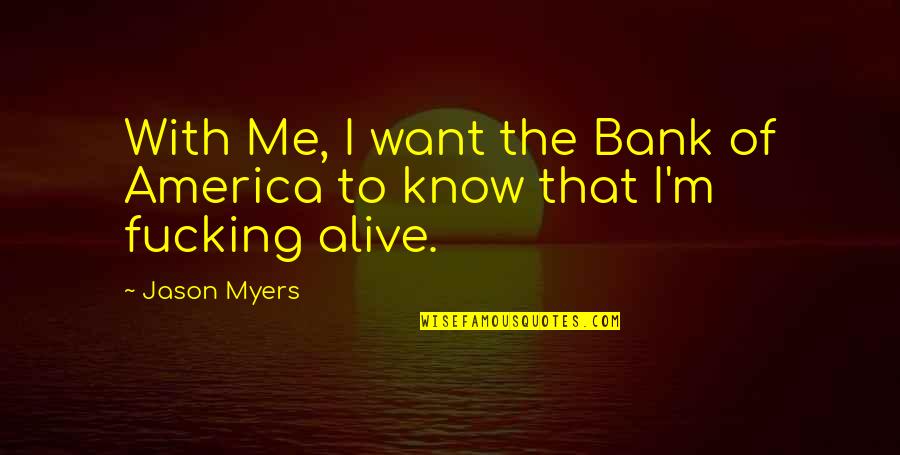 James H Boren Quotes By Jason Myers: With Me, I want the Bank of America