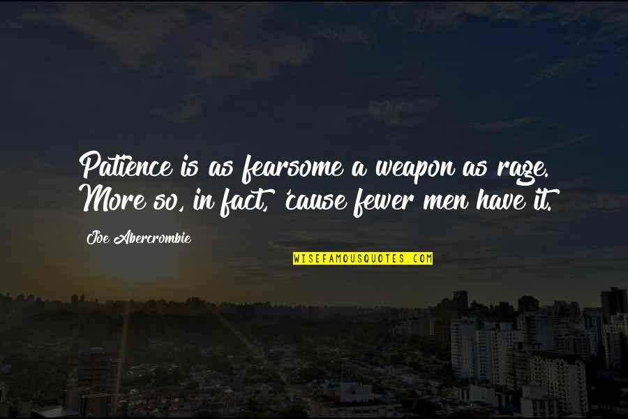 James H Boren Quotes By Joe Abercrombie: Patience is as fearsome a weapon as rage.