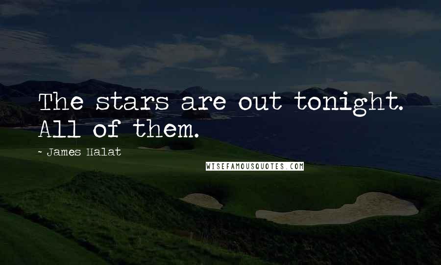 James Halat quotes: The stars are out tonight. All of them.