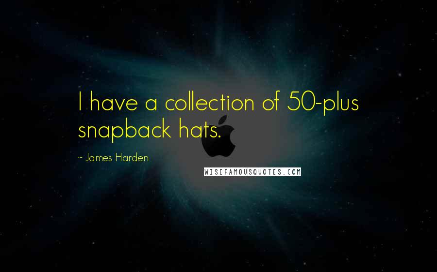 James Harden quotes: I have a collection of 50-plus snapback hats.