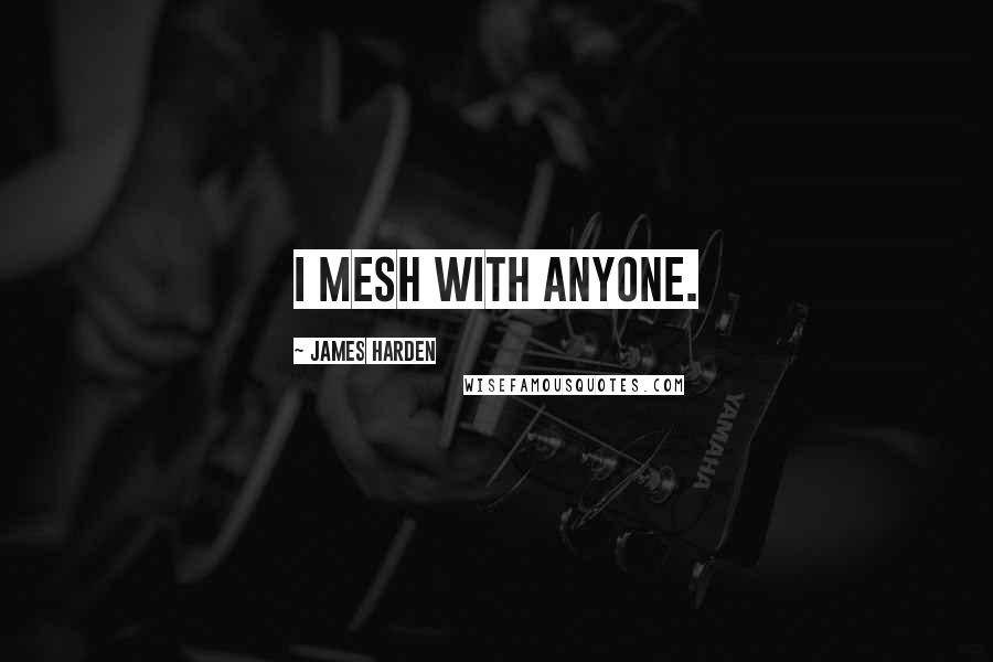 James Harden quotes: I mesh with anyone.