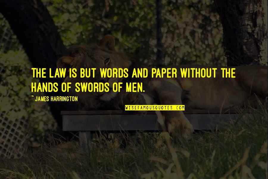 James Harrington Quotes By James Harrington: The Law is but words and paper without