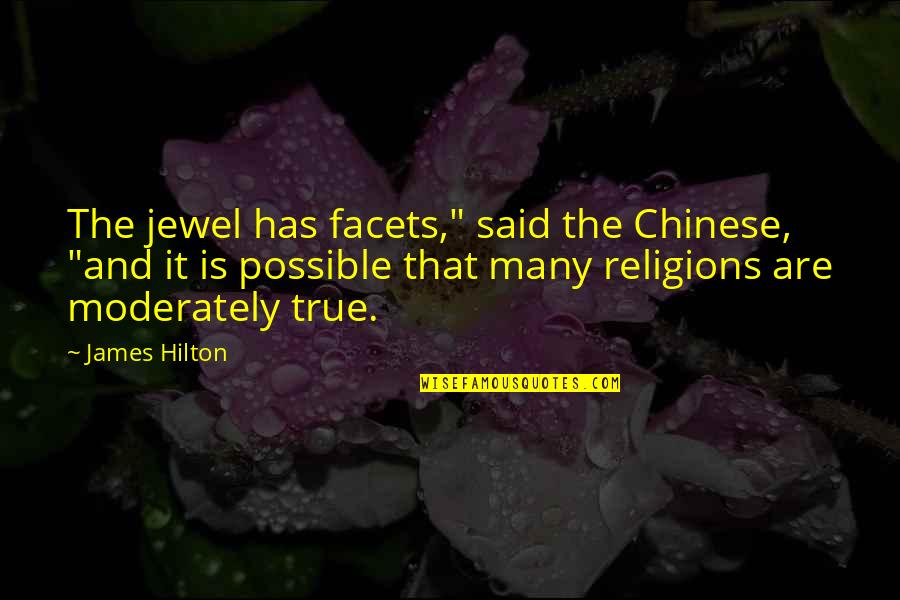James Hilton Quotes By James Hilton: The jewel has facets," said the Chinese, "and James Hilton Quotes By James Hilton: The jewel has facets," said the Chinese, "and