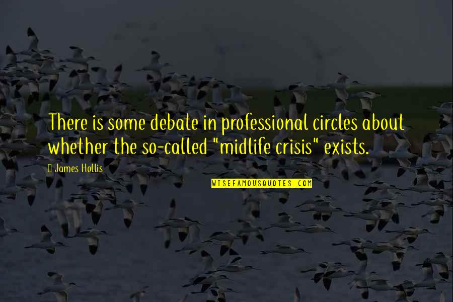 James Hollis Quotes By James Hollis: There is some debate in professional circles about