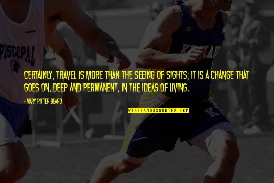 James Holzhauer Quotes By Mary Ritter Beard: Certainly, travel is more than the seeing of James Holzhauer Quotes By Mary Ritter Beard: Certainly, travel is more than the seeing of