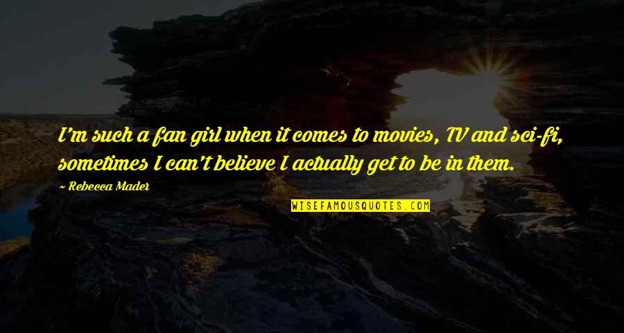 James Holzier Quotes By Rebecca Mader: I'm such a fan girl when it comes