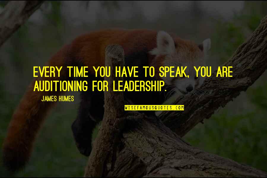 James Humes Quotes By James Humes: Every time you have to speak, you are