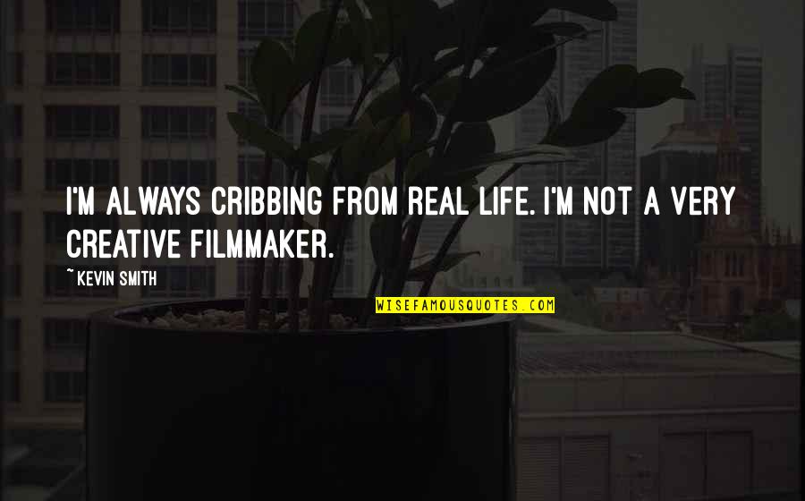 James Hunt Quote Quotes By Kevin Smith: I'm always cribbing from real life. I'm not