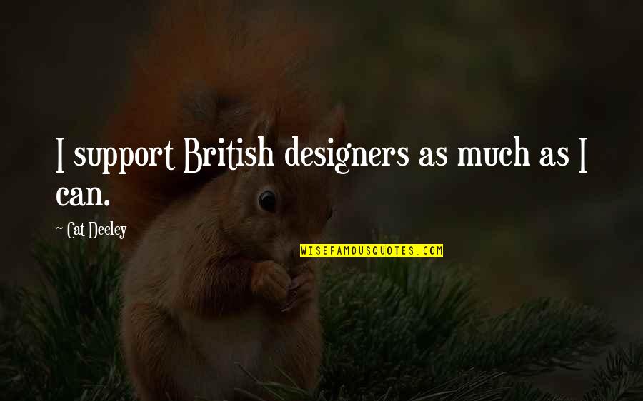 James Hunt Quotes By Cat Deeley: I support British designers as much as I