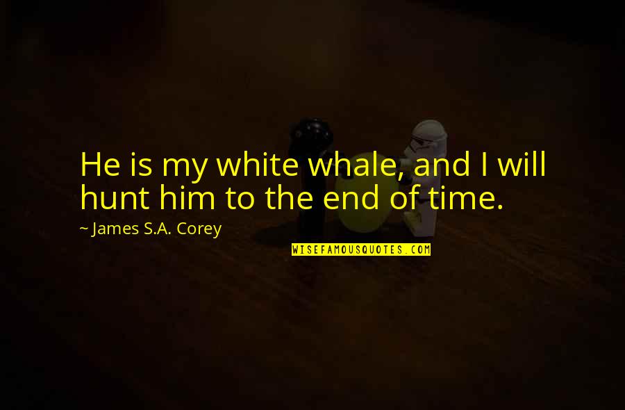 James Hunt Quotes By James S.A. Corey: He is my white whale, and I will