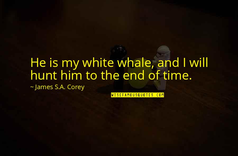 James Hunt Quotes By James S.A. Corey: He is my white whale, and I will James Hunt Quotes By James S.A. Corey: He is my white whale, and I will