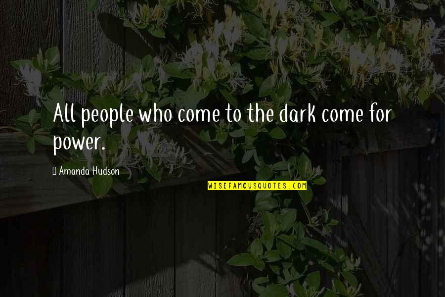James Ibori Quotes By Amanda Hudson: All people who come to the dark come