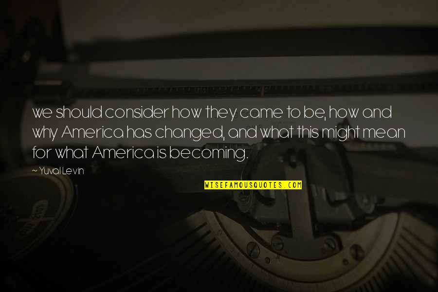 James Iredell Quote Quotes By Yuval Levin: we should consider how they came to be, James Iredell Quote Quotes By Yuval Levin: we should consider how they came to be,