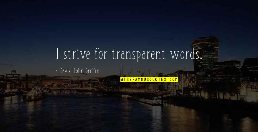 James J Jeffries Quotes By David John Griffin: I strive for transparent words.