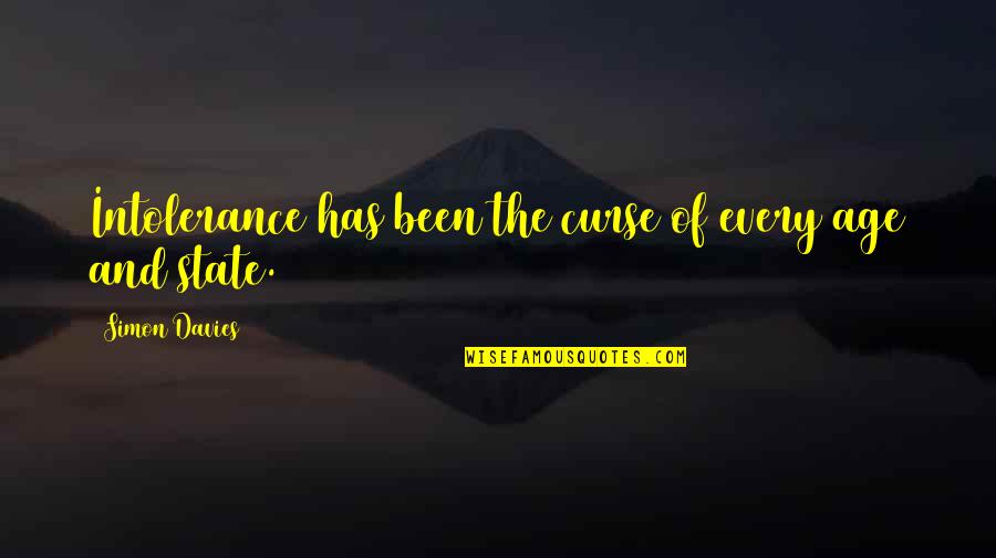 James J. Kilpatrick Quotes By Simon Davies: Intolerance has been the curse of every age James J. Kilpatrick Quotes By Simon Davies: Intolerance has been the curse of every age