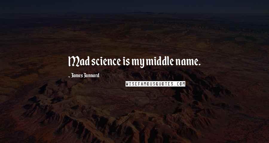 James Jannard quotes: Mad science is my middle name.