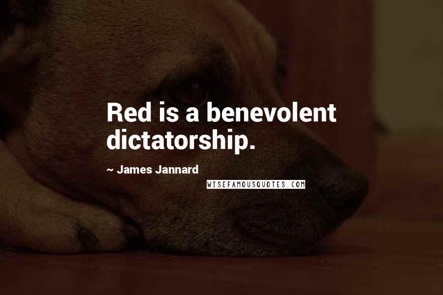 James Jannard quotes: Red is a benevolent dictatorship.