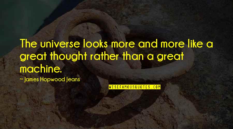 James Jeans Quotes By James Hopwood Jeans: The universe looks more and more like a