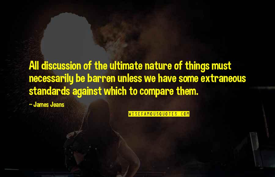 James Jeans Quotes By James Jeans: All discussion of the ultimate nature of things