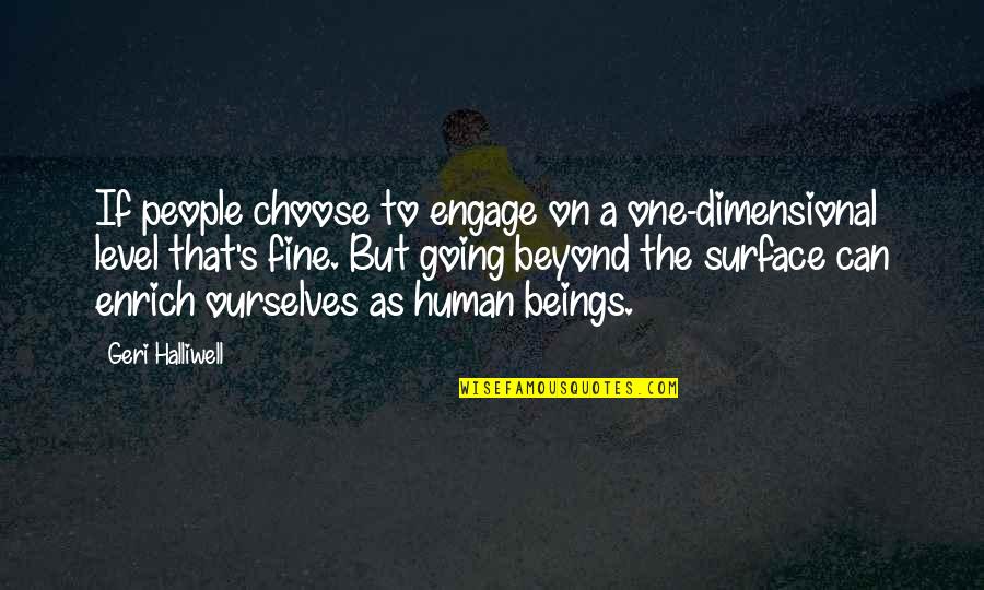 James Jebbia Quotes By Geri Halliwell: If people choose to engage on a one-dimensional James Jebbia Quotes By Geri Halliwell: If people choose to engage on a one-dimensional