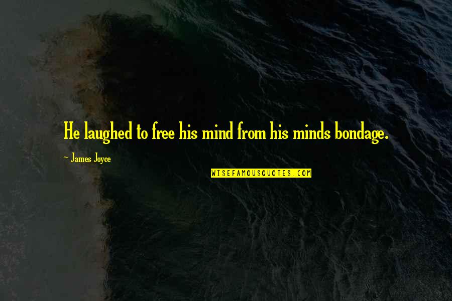 James Joyce Best Quotes By James Joyce: He laughed to free his mind from his James Joyce Best Quotes By James Joyce: He laughed to free his mind from his