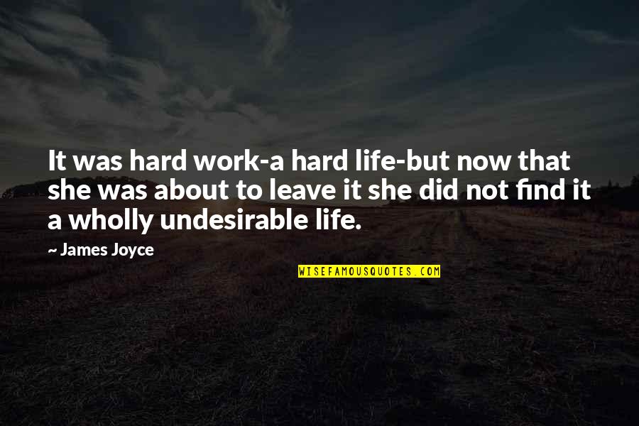 James Joyce Best Quotes By James Joyce: It was hard work-a hard life-but now that James Joyce Best Quotes By James Joyce: It was hard work-a hard life-but now that