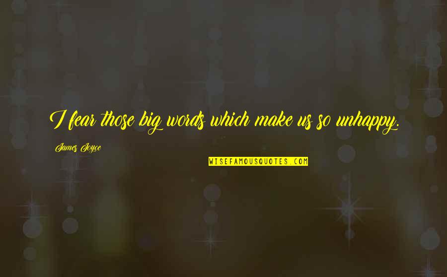 James Joyce Best Quotes By James Joyce: I fear those big words which make us James Joyce Best Quotes By James Joyce: I fear those big words which make us