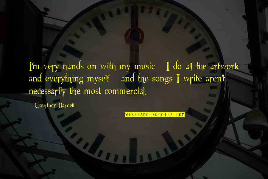 James Joyce Exiles Quotes By Courtney Barnett: I'm very hands on with my music -