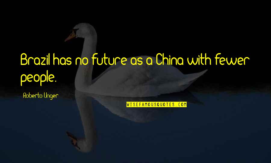 James Joyce Exiles Quotes By Roberto Unger: Brazil has no future as a China with