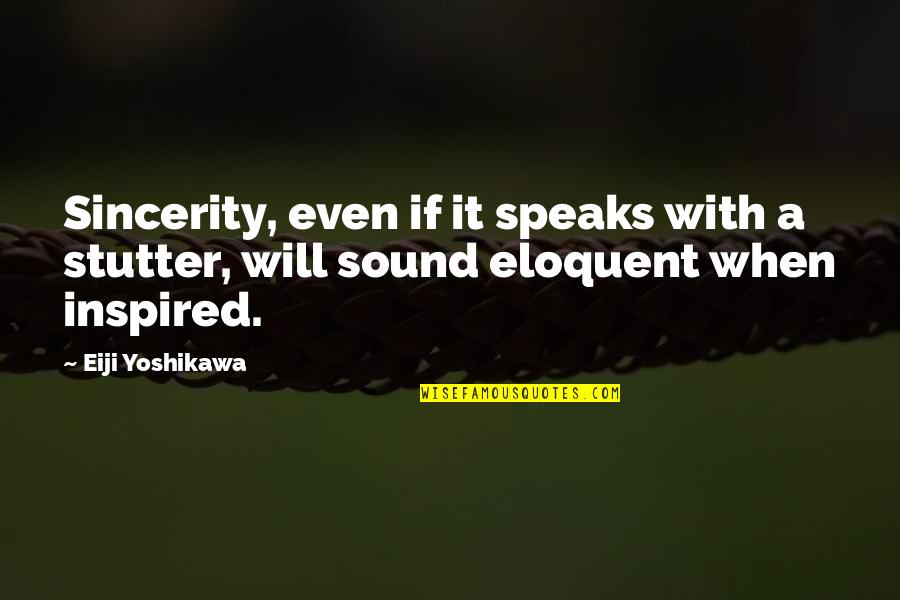 James Joyce History Nightmare Quotes By Eiji Yoshikawa: Sincerity, even if it speaks with a stutter,