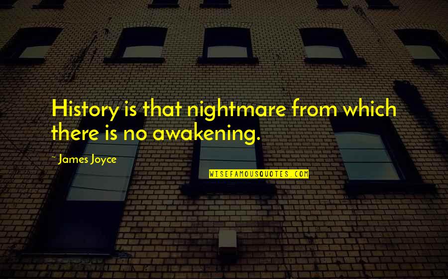 James Joyce History Nightmare Quotes By James Joyce: History is that nightmare from which there is