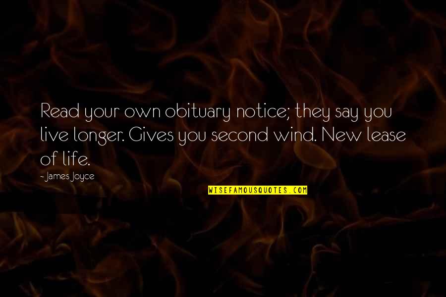 James Joyce Life Quotes By James Joyce: Read your own obituary notice; they say you