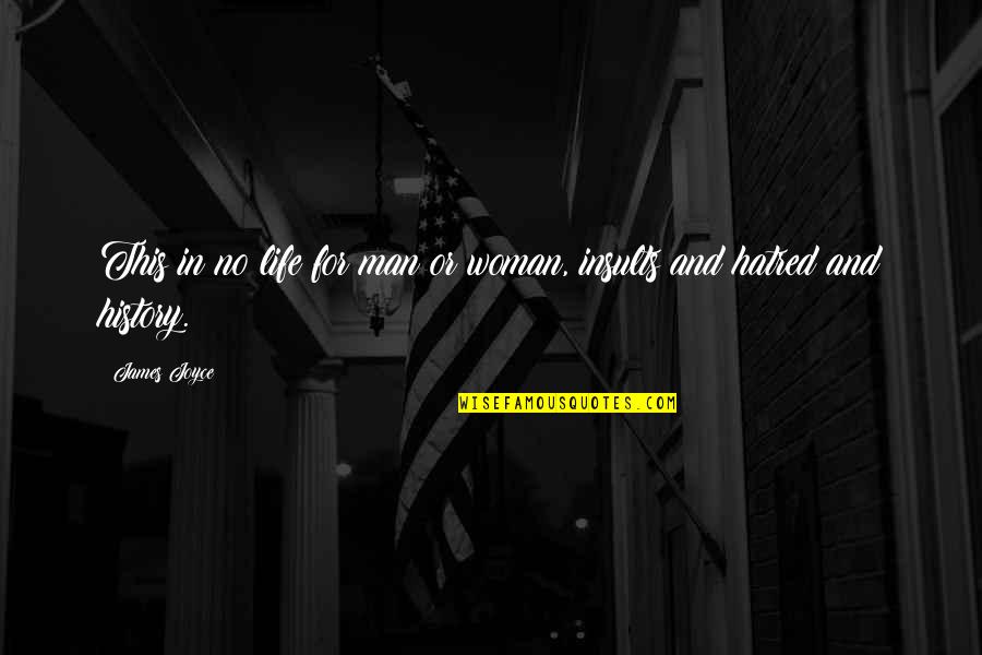 James Joyce Life Quotes By James Joyce: This in no life for man or woman,