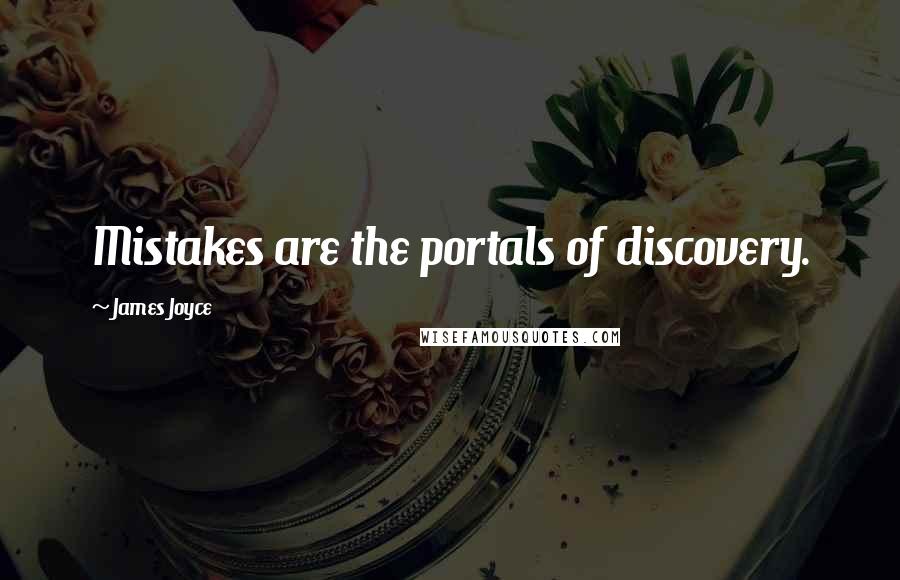 James Joyce quotes: Mistakes are the portals of discovery.