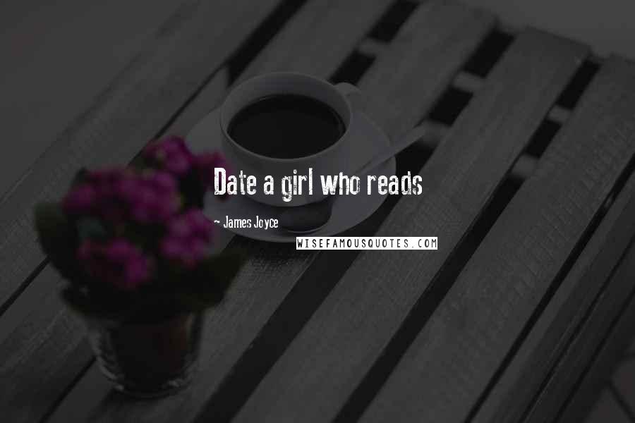 James Joyce quotes: Date a girl who reads