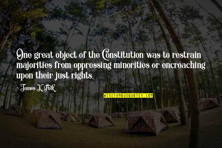 James K Polk Quotes By James K. Polk: One great object of the Constitution was to James K Polk Quotes By James K. Polk: One great object of the Constitution was to