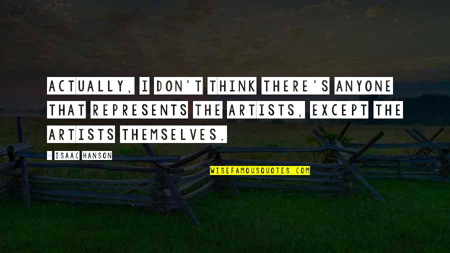 James Keegstra Quotes By Isaac Hanson: Actually, I don't think there's anyone that represents James Keegstra Quotes By Isaac Hanson: Actually, I don't think there's anyone that represents