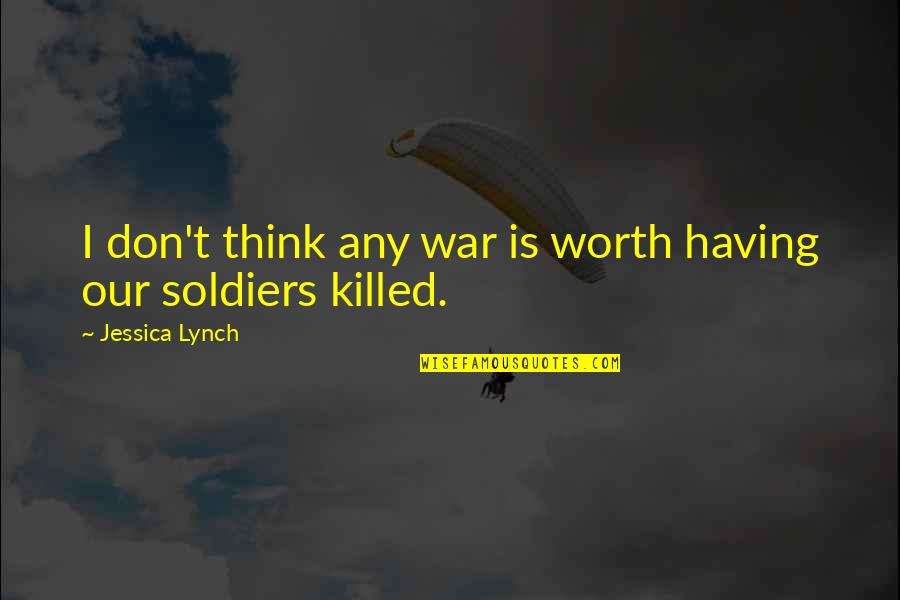 James Kilgore Quotes By Jessica Lynch: I don't think any war is worth having