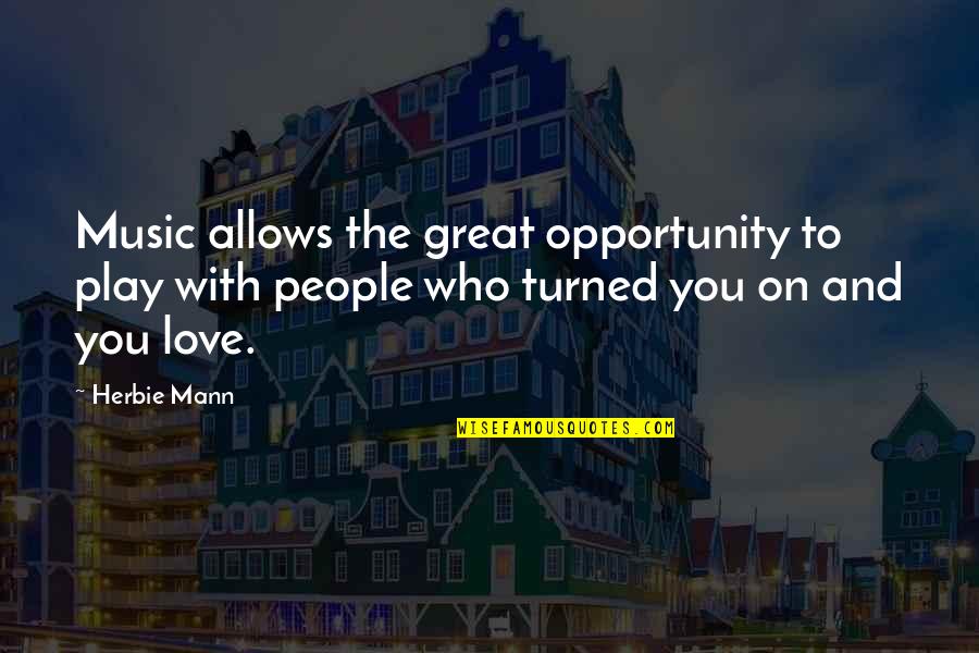 James Kilpatrick Quotes By Herbie Mann: Music allows the great opportunity to play with James Kilpatrick Quotes By Herbie Mann: Music allows the great opportunity to play with
