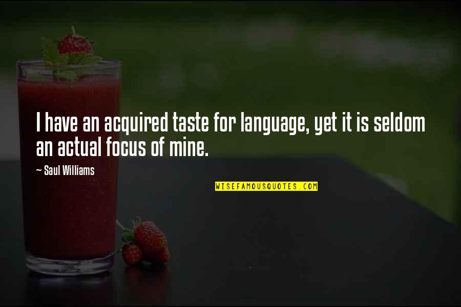 James Kilpatrick Quotes By Saul Williams: I have an acquired taste for language, yet