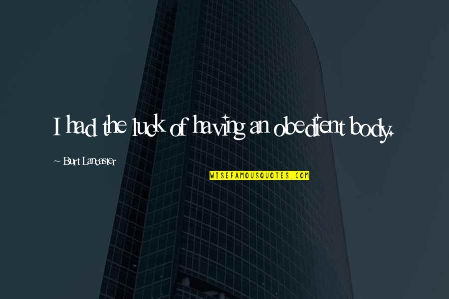 James Kirkup Quotes By Burt Lancaster: I had the luck of having an obedient James Kirkup Quotes By Burt Lancaster: I had the luck of having an obedient