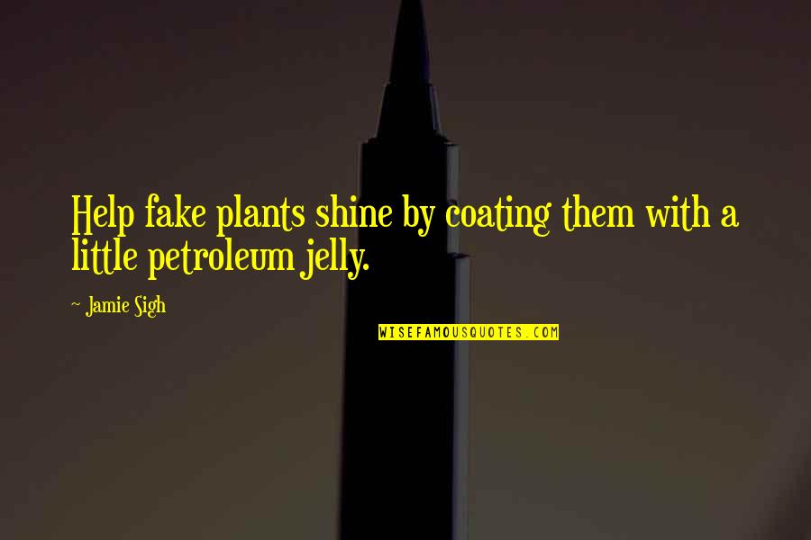 James Kirkup Quotes By Jamie Sigh: Help fake plants shine by coating them with