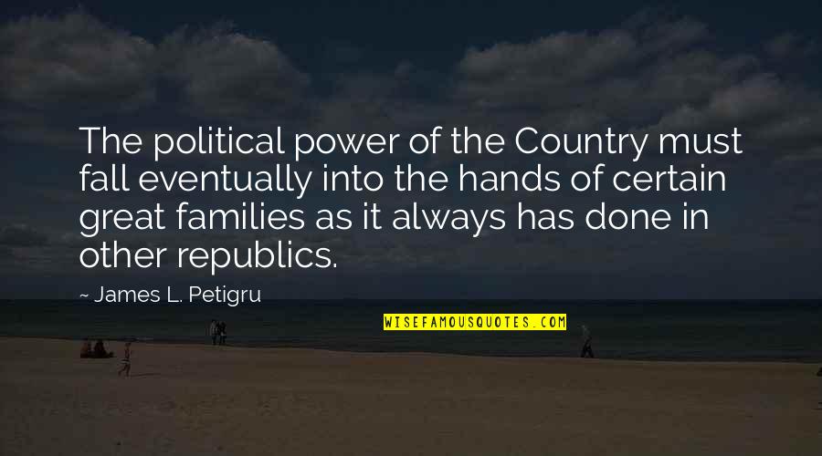 James L. Petigru Quotes By James L. Petigru: The political power of the Country must fall