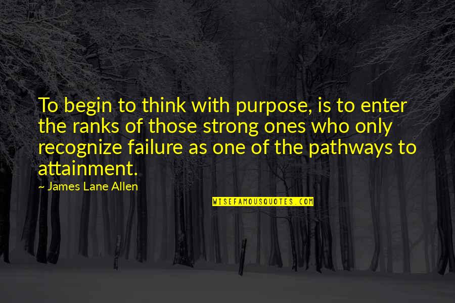 James Lane Allen Quotes By James Lane Allen: To begin to think with purpose, is to James Lane Allen Quotes By James Lane Allen: To begin to think with purpose, is to