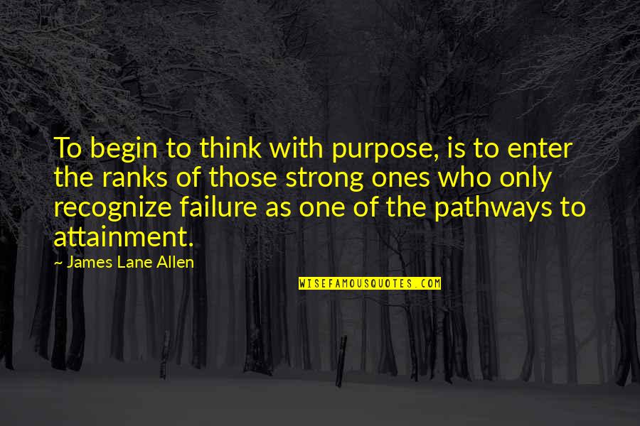 James Lane Allen Quotes By James Lane Allen: To begin to think with purpose, is to