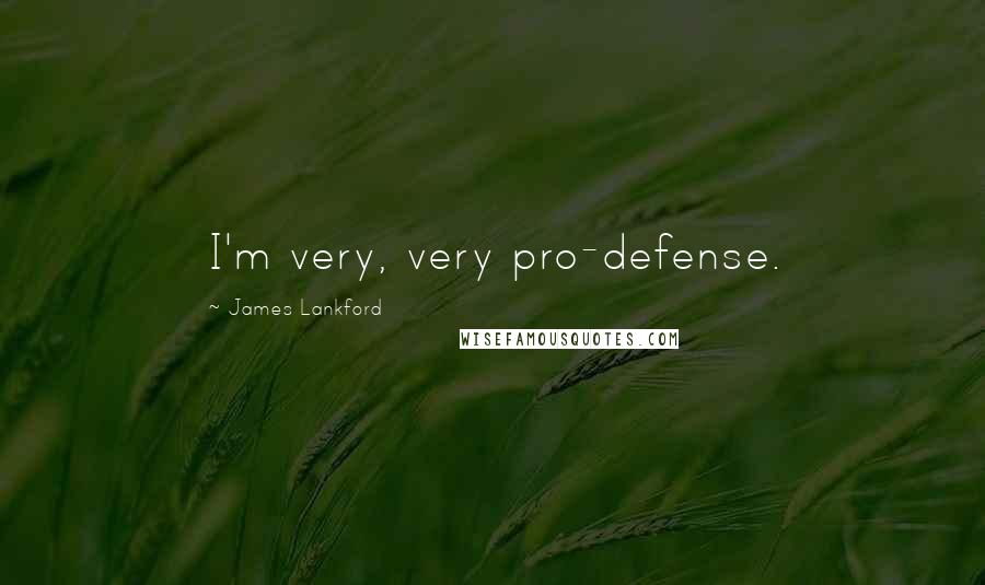 James Lankford quotes: I'm very, very pro-defense.